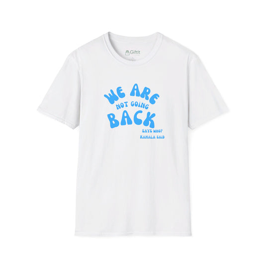 We're Not Going Back Kamala - Unisex Tee